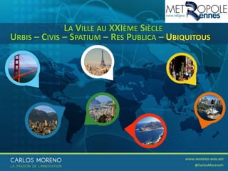 46
LA VILLE AU XXIÈME SIÈCLE
URBIS – CIVIS – SPATIUM – RES PUBLICA – UBIQUITOUS
 