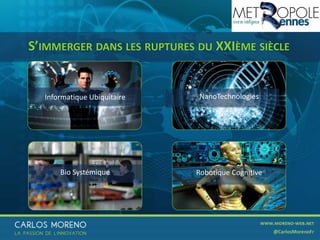 52
NanoTechnologiesInformatique Ubiquitaire
Bio Systémique Robotique Cognitive
S’IMMERGER DANS LES RUPTURES DU XXIÈME SIÈCLE
 