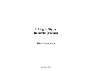 Hiking in Styria:
Rennfeld (1629m)
Date: Sunday, May 4
Graz/Styria/2014
 