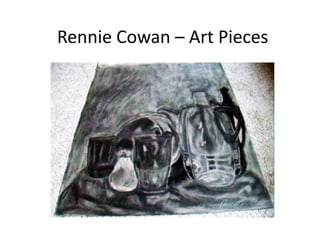Rennie Cowan – Art Pieces 
 