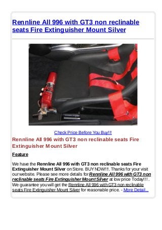 Rennline All 996 with GT3 non reclinable
seats Fire Extinguisher Mount Silver
Check Price Before You Buy!!!
Rennline All 996 with GT3 non reclinable seats Fire
Extinguisher Mount Silver
Feature
We have the Rennline All 996 with GT3 non reclinable seats Fire
Extinguisher Mount Silver on Store. BUYNOW!!!. Thanks for your visit
our website. Please see more details for Rennline All 996 with GT3 non
reclinable seats Fire Extinguisher Mount Silver at low price Today!!! .
We guarantee you will get the Rennline All 996 with GT3 non reclinable
seats Fire Extinguisher Mount Silver for reasonable price. - More Detail...
 