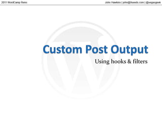 Custom Post OutputUsing hooks & filters