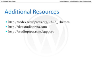Additional Resourceshttp://codex.wordpress.org/Child_Themeshttp://dev.studiopress.comhttp://studiopress.com/support