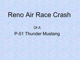 Reno Air Race Crash
Of A
P-51 Thunder Mustang
 