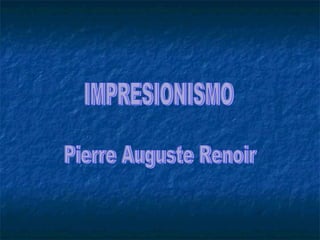 IMPRESIONISMO Pierre Auguste Renoir 