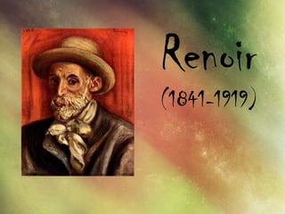 Renoir
(1841-1919)
 