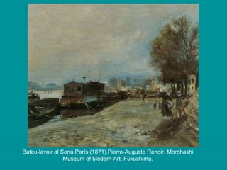 Bateu-lavoir al Sena,París (1871),Pierre-Auguste Renoir.  Morohashi Museum of Modern Art , Fukushima. 