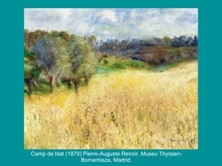 Camp de blat (1879) Pierre-Auguste Renoir. Museu Thyssen-Bornemisza, Madrid. 