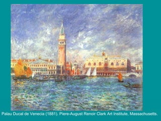 Palau Ducal de Venecia (1881) . Piere-August Renoir Clark Art Institute, Massachusetts. 