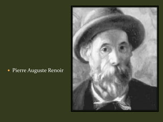  Pierre Auguste Renoir
 