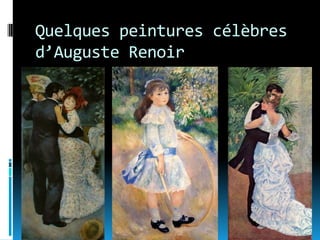 Quelques peintures célèbres
d’Auguste Renoir

 