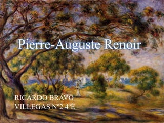 Pierre-Auguste Renoir
RICARDO BRAVO
VILLEGAS Nº2 4ºE
 