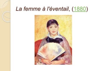 La femme à l'éventail, (1880) 
 