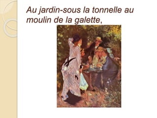 Au jardin-sous la tonnelle au 
moulin de la galette, 
 