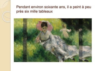 Pendant environ soixante ans, il a peint à peu 
près six mille tableaux 
