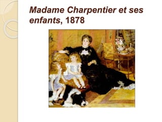 Madame Charpentier et ses 
enfants, 1878 
 