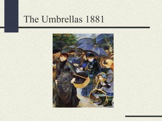 The Umbrellas 1881 
 