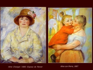 Aline Charigot (1885) Esposa de Renoir   Aline con Pierre, 1887
 