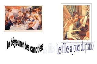 les filles à jouer du piano   Le déyeuner des canotiers 