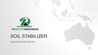 SOIL STABILIZER
www.renolithindonesia.com
 