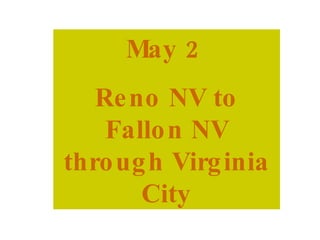May 2  Reno NV to Fallon NV through Virginia City 