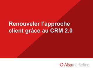 Renouveler l’approche client grâce au CRM 2.0 