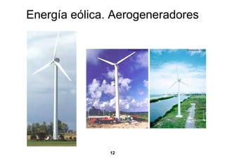 Energía eólica. Aerogeneradores




               12
 