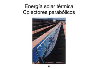 Energía solar térmica
Colectores parabólicos




          40
 