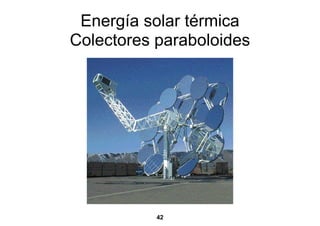 Energía solar térmica
Colectores paraboloides




           42
 