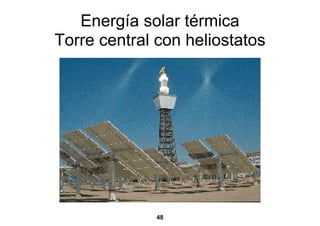 Energía solar térmica
Torre central con heliostatos




              48
 