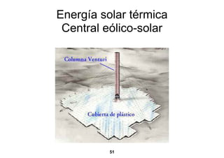 Energía solar térmica
 Central eólico-solar




          51
 