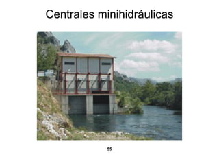 Centrales minihidráulicas




            55
 