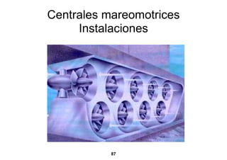 Centrales mareomotrices
     Instalaciones




           87
 