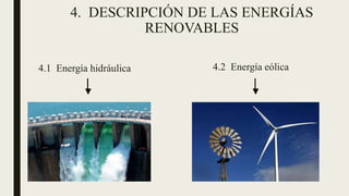 4. DESCRIPCIÓN DE LAS ENERGÍAS
RENOVABLES
4.1 Energía hidráulica 4.2 Energía eólica
 