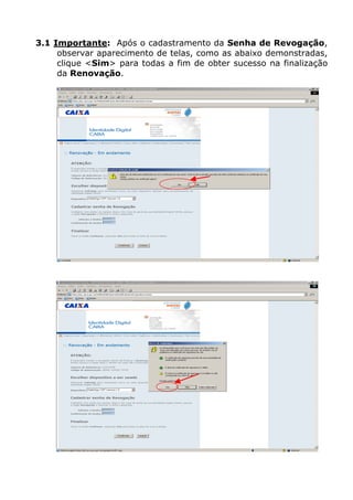 3.1 Importante: Após o cadastramento da Senha de Revogação, observar aparecimento de telas, como as abaixo demonstradas, clique <Sim> para todas a fim de obter sucesso na finalização da Renovação.  