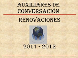 RENOVACIONES 2011 - 2012 AUXILIARES DE CONVERSACIÓN 