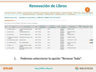 1. Podemos seleccionar la opción “Renovar Todo”.
1
Renovación de Libros