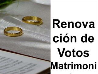 Renova
ción de
 Votos
Matrimoni
 