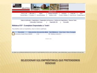 SELECCIONAR O(S) EMPRÉSTIMO(S) QUE PRETENDEMOS
                    RENOVAR
 