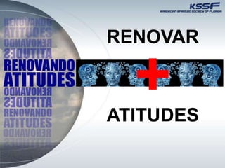 RENOVAR
ATITUDES
+
 
