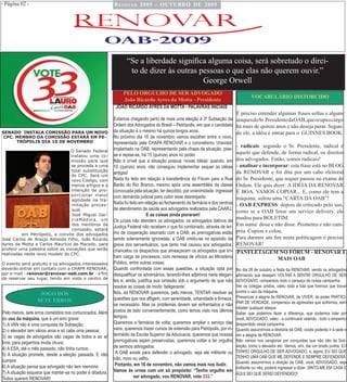 - Página 02 -                                              R e n o va R 2009 - oUTUBRo De 2009




                                                                  “Se a liberdade significa alguma coisa, será sobretudo o direi-
                                                                   to de dizer às outras pessoas o que elas não querem ouvir.”
                                                                                          George Orwell
                                                                PELO ORGULHO DE SER ADVOGADO
                                                                                                                                       VOCABULáRIO DISTORCIDO
                                                                João Ricardo Ayres da Motta - Presidente
                                                            JOÃO RICARDO AYRES DA MOTTA - PALAVRAS INICIAIS
                                                                                                                               É preciso entender algumas frases soltas e alguns
                                                           Estamos chegando perto de mais uma eleição à 3ª Subseção da         ataques do Sr. Presidente da OAB, que ocupa o cargo
                                                           Ordem dos Advogados do Brasil – Petrópolis, em que o candidato      há mais de quinze anos e não deseja parar. Segun-
SENADO INSTALA COMISSÃO PARA UM NOVO                       da situação é o mesmo há quinze longos anos.                        do ele, a idéia é entrar para o GUINNES BOOK.
 CPC. MEMBRO DA COMISSÃO ESTARÁ EM PE-                     No próximo dia 16 de novembro vamos escolher entre o novo,
      TRÓPOLIS DIA 10 DE NOVEMBRO                          representado pela CHAPA RENOVAR e o coronelismo ‘chavista’
                                                                                                                               - radicais: segundo o Sr. Presidente, radical é
                                 O Senado Federal          implantado na OAB, representando pela chapa da situação, pise-
                                                           se e repise-se, há 15 (quinze) anos no poder.                       aquele que defende, de forma radical, os direitos
                                 instalou uma co-
                                 missão para que           Não é crível que a situação possua ‘novas idéias’ quando, em        dos advogados. Então, somos radicais!
                                  se proceda a uma         15 (quinze) anos, não conseguiu implementar sequer as idéias        - analisar e incorporar: esta frase está no BLOG
                                  total substituição                                                                           da RENOVAR e foi dita por um cabo eleitoral
                                                           antigas!
                                  do CPC. Será um
                                  novo Código, com         Nada foi feito em relação à transferência do Fórum para a Rua       do Sr. Presidente, que sequer passou no exame de
                                  menos artigos e a        Barão do Rio Branco, mesmo após uma assembléia da classe            Ordem. Ele quis dizer: A IDÉIA DA RENOVAR
                                  intenção de pro-         convocada pela situação, ter decidido, por unanimidade, ingressar   É BOA. VAMOS COPIAR... E, como ele tem a
                                  porcionar maior          com demanda judicial para coibir esse desrespeito.
                                  agilidade na tra-                                                                            máquina, soltou uma “CARTA DA OAB”!
                                  mitação proces-          Nada foi feito em relação ao fechamento da farmácia e dos centros   - OAB EXPRESS: depois de criticado pelo uso,
                                  sual.                    de atendimento de saúde aos advogados realizados pela CAARJ.
                                                                                                                               como se a OAB fosse um serviço delivery, ele
                                  José Miguel Gar-                            E as coisas ainda pioraram!
                                                                                                                               mudou para BOLETIM.
                                  ciaMedina, um            Os juízes não atendem os advogados; os advogados dativos da
                                  dos membros da
                                                           Justiça Federal não recebem o que foi combinado, através de ter-    Em suma: disse e não disse. Prometeu e não cum-
                                  comissão, estará                                                                             priu. Copiou e colou.
          em Petrópolis, a convite dos advogados           mo de cooperação assinado com a OAB; as prerrogativas estão
José Carlos de Araújo Almeida Filho, João Ricardo          sendo solenemente ignoradas; a OAB omitiu-se no episódio da         Para darmos um fim nesta politicagem é preciso
Ayres da Motta e Carlos Maurício de Macedo, para           greve dos serventuários, que tanto mal causou aos advogados;        RENOVAR!
proferir uma palestra sobre as inovações que serão         chancelou os despachos que ameaçavam os advogados que tin-
realizadas neste novo modelo do CPC.                                                                                           PANFLETAGEM NO FÓRUM - RENOVAR E
                                                           ham carga de processos, com remessa de ofícios ao Ministério                            MAIS OAB
O evento será gratuito e os advogados interessados         Público, entre outras coisas.
deverão entrar em contato com a CHAPA RENOVAR,             Quando confrontada com essas questões, a situação opta por          No dia 28 de outubro a festa da RENOVAR, vendo os advogados
por e-mail - renovar@renovar-oab.com.br - a fim            desqualificar os adversários, tecendo-lhes adjetivos nada elegan-   afirmando que desejam VOLTAR A SENTIR ORGULHO DE SER
de reservar seu lugar, tendo em vista o centro de
                                                           tes e, ainda, justifica sua omissão sob o argumento de que não      ADVOGADO, compensou todo o cansaço de nossa campanha.
                                                           resolve as coisas de modo ‘beligerante’.                            Ver os colegas unidos, valeu toda a luta que tivemos que travar
                                                           Nós, da RENOVAR queremos, pelo menos, TENTAR resolver as            contra o uso da máquina.
                   JOGO DOS
                                                           questões que nos afligem, com serenidade, urbanidade e firmeza,     Presenciar a alegria de RENOVAR, de VIVER, de poder PARTICI-
                  SETE ERROS                                                                                                   PAR DE VERDADE, compensou as agressões que sofremos, sem
                                                           se necessário. Mas os problemas devem ser enfrentados e não
                                                                                                                               rebater qualquer ataque.
Pelo menos, sete erros cometidos nos comunicados. Além     postos de lado convenientemente, como temos visto nos últimos
                                                                                                                               Saber que podemos fazer a diferença, que podemos lutar por
do uso da máquina, que é um erro grave:                    tempos.                                                             você, ADVOGADO, valeu - e continuará valendo - todo o empenho
1) A VAN não é uma conquista da Subseção;                  Queremos a farmácia de volta; queremos ampliar o serviço das        despendido nesta campanha.
2) o elevador tem vários anos e só cabe uma pessoa;        vans; queremos trazer cursos de extensão para Petrópolis, por in-   Quando assumirmos a diretoria da OAB, vocês poderão ir à sede e
3) as vagas de advogados são vagas de todos e ao ar        termédio da Escola Superior da Advocacia; queremos que nossas       ver a alegria de RENOVAR.
livre, para pegarmos muita chuva;                          prerrogativas sejam preservadas; queremos voltar a ter orgulho      Não vamos nos vangloriar por conquistas que não são da Sub-
                                                           de sermos advogados.                                                seção, como o elevador etc. Vamos, sim, dar um brado juntos: EU
4) A ESA, até o mês passado, não tinha cursos...
                                                            A OAB existe para defender o advogado, seja ele militante ou       TENHO ORGULHO DE SER ADVOGADO, e, agora, EU SEI QUE
5) A situação promete, desde a eleição passada. E não                                                                          TENHO UMA OAB QUE ME DEFENDE E SEMPRE DEFENDERÁ.
cumpre                                                     não; novo ou velho.
                                                            Portanto, em 16 de novembro, não vamos mais nos iludir.            Quando assumirmos a direção da OAB, você, ADVOGADO, seja
6) A situação pensa que advogado não tem memória                                                                               militante ou não, poderá ingressar e dizer: SINTO-ME EM CASA E
7) A situação esquece que manter-se no poder é ditadura.   Vamos às urnas com um só propósito: “Tenho orgulho em
                                                                                                                               AQUI SEI QUE SEREI DEFENDIDO!
Todos querem RENOVAR!                                                 ser advogado, vou RENOVAR, voto 333.”
 