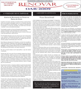 R e n o va R 2009 - oUTUBRo De 2009
PARA VOTAR RENOVAR:
   333 - CONFIRMA
    ORGULHE-SE                                                                                                                                                333 É O NÚMERO DA
                                                                                                                                                                 RENOVAÇÃO




     A VERDADE DEVE IMPERAR                                                          A MULHER NA ADVOCACIA                                         FÓRUM PERMANENTE

                                                                                                                                                  Vivemos, no ano passado, um momento deli-
       Acerca do Movimento no Fórum na                                                      Rose Berardinelli                                     cado, relativo à greve dos serventuários. Se,
                Época da Greve                                               __________________________________________________                   de um lado, entendemos ser justa qualquer
                                                                                                                                                  reivindicação, entendemos, também, que a
                                                                            Como candidata à Vice Presidência da OAB/RJ - 3ª Subsecção -          Constituição deva ser cumprida. E não foi outro
O pacífico movimento realizado na entrada do Fórum central de Petró-        Petrópolis, e como advogada militante durante tantos anos, lutando    o nosso interesse senão o de zelar pelo funciona-
polis, por um grupo de advogados, jamais teve as intenções deduzidas        sempre pelos interesses da classe, porque não dizer operária de       mento básico das serventias. Nada pedimos que
pelo Sr. Presidente da OAB Petrópolis. Ao contrário do afirmado pelo        direito, é que dirijo-me aos meus colegas, em especial às mulheres,   não fosse lídimo e de direito. Contudo, nosso
Sr. Presidente, em entrevista concedida a um jornal local, não houve        para dizer da importância do papel desempenhado na sociedade, e       movimento não foi mais forte porque faltava a
“confronto” com os serventuários da justiça.                                                                                                      instituição apoiando o anseio da classe.
                                                                            neste momento, dentro da OAB.
                                                                            Não é necessário dizer que a mulher após 1960, aos poucos, lenta-     Como a greve em Petrópolis, na proporção
Os advogados reunidos no Fórum de Petrópolis pugnaram por: trabalho,        mente, conquistou grande espaço na sociedade, enraizando-se por       por ela causada, foi um momento para grandes
respeito à população e pela manutenção de serviços essenciais.              campos anteriormente somente habitados por homens, galgando           reflexões, uma de nossas metas é a manutenção
Recebemos, durante este longo período de greve, diversos ofícios por        posições de destaque, inclusive. Entretanto, embora nos garanta       de um FÓRUM PERMANENTE de debates
e-mail, que nada dizem e nada resolvem.                                                                                                           entre o Poder Judiciário e a OAB.
                                                                            o artigo 5º da Constituição Federal, igualdade, sendo vedadas as
                                                                            distinções de qualquer natureza, não devemos também nos afastar       A partir do momento em que teremos, como
O Sr. Presidente não disse ao que veio. Nem ao que vem. E muito menos       da máxima que afirma ser preciso tratar os iguais na proporção de     assumimos nesta campanha, contatos perma-
o que, realmente, a Subseção está realizando. Se é certo que a Subseção     sua igualdade, e os desiguais na medida de suas desigualdades.        nentes com os juízes da Comarca, muitos de
nada pode fazer sem o aval da Seccional, certo também é que não visu-       São inúmeras as medidas no sentido de atribuir igualdade de con-      nossos problemas poderão deixar de existir. E
alizamos qualquer manifestação junto à Seccional.                                                                                                 são medidas simples, que devem ser adotadas,
                                                                            dições a homens e mulheres perante a sociedade, que emergem de        com a indicação de sistematização de trabalho,
                                                                            Resoluções, Declarações e Recomendações aprovadas pelas Nações        por exemplo.
Outra falaciosa afirmação do Sr. Presidente, em entrevista concedida ao     Unidas, outros Órgãos especializados neste sentido, e Leis, tendo
Diário de Petrópolis e publicada no dia seguinte após uma reunião entre     em vista, que a participação de tais elementos, como conjunto,        No Fórum Permanente, com indicação na página
os advogados José Carlos de Araújo Almeida Filho, João Ricardo Ayres        contribuem para o desenvolvimento nacional, e não tão somente         da Internet que a Subseção disporá - diveramen-
da Motta e o Defensor Público Herbert Cohn, foi a de que o movimento                                                                              te da promessa, todos os anos, de que a mesma
                                                                            de um ou outro.                                                       virá e não vem -, indicaremos as reuniões e os
fora liderado por João Ricardo, com intuitos eleitoreiros.                  Impossível, infelizmente afirmar, que em momento posterior a re-      magistrados visitados.
                                                                            volução feminina, tenha sido extinto o preconceito e discriminação
Ora, não se trata de eleição, mas de ação política: o que não estamos       contra a mulher, que por este motivo é sujeito passivo de proteção,   Nossas metas e nossas propostas são viáveis
visualizando.                                                               dado resistente pensamento de que fazemos parte do “sexo frágil”,     e você pode nos ajudar a ampliar esta con-
                                                                                                                                                  cepção de uma OAB para uma sociedade
                                                                            idéia esta, que certamente tende a atrasar o desenvolvimento da       que cada vez mais exige a participação do
Somente não sofre com a greve dos serventuários aqueles que: não pre-       nação.                                                                advogado.
cisam do Judiciário; aqueles que têm seus salários pagos pelo Estado;       A discriminação contra a mulher viola não só o princípio cons-
aqueles que não dão a menor importância para a gravidade da situação.       titucional de igualdade de direitos, mas também o princípio da        Estamos atentos às necessidades de todos
Se um grupo de advogados resolve, democraticamente - porque vivemos         dignidade da pessoa humana, além de subjugar sua capacidade           os nossos colegas, militantes ou não. Somos
um um país aonde a Constituição consagra ser um Estado Democrático                                                                                TODOS ADVOGADO E COM UMA ENOR-
                                                                            de contribuir ativamente com o desenvolvimento de sua própria         ME VONTADE DE DIZER: EU TENHO
de Direito - realizar um movimento, este deveria, no mínimo, contar com     potencialidade e prestar serviços à sociedade.                        ORGULHO DE SER ADVOGADO.
o apoio da OAB, ao invés de em postura defensiva, atacar os colegas         Felizmente, vivemos dias de glória no século XXI, eis que as mu-
que ali se encontravam.                                                     lheres assumiram o seu papel de destaque junto as Instituições mais   POR ISTO, RENOVAR. VOTAR 333. E DI-
                                                                            sérias e atuantes do Brasil, como por exemplo, dentro da Ordem        ZER NÃO A UM MODELO LIBERALISTA
Na noite do movimento, o programa exibido em canal local, denominado                                                                              QUE REPETE O “DEIXA FAZER, DEIXA
                                                                            dos Advogados do Brasil, sendo certo, que lado a lado, ombro à        PASSAR”.
OAB e Você, convocou o presidente Defensor Público Herbert Cohn,            ombro com os homens saem às ruas na defesa das prerrogativas do
que, em entrevista, afirmou: “as assinaturas colhidas no abaixo assinado    advogado no exercício de suas funções, estando presente, e porque     ADVOGADO - NÃO SE ILUDA - RENOVE.
foram todas autorizadas por mim, à exceção de umas quatro ou cinco”.        não dizer em maioria, nas diversas chapas das Subsecções do Estado
Não é crível que um grupo de mais de 30 advogados, que deram início
ao movimento, fosse ao Sr. presidente solicitar autorização para assinar
                                                                            do Rio e Janeiro, e em todo o pais, respaldadas naturalmente, pelo
                                                                            direito, acobertadas pelo manto da Lei.                                      EXPEDIENTE
um lídimo documento. E, mais: todos os que assinaram o documento                                                                                  Informativo da CHAPA RENOVAR - Para
                                                                            A bela história das lutas femininas não pode em todas as frentes
                                                                                                                                                  fins de informação aos advogados pe-
enviado ao Exmo. Sr. Dr. Juiz Diretor do Fórum, o fizeram por livre e       paralisar-se porque alguns setores conservadores da sociedade         tropolitanos.
espontânea vontade, contando, inclusive, com o apoio de colegas de outras   insistem em sustentar que nada mudou, que tudo deva continuar
Comarcas que aqui se encontravam para fazer audiências.                     como há um século atrás. O menos rigoroso juízo acerca de tal         À exceção dos textos assinados, a autoria
                                                                            setor o colocaria na situação do melancólico personagem de Chico      desta edução é de responsabilidade dos
“Assim como se diz que a hipocrisia é o maior elogio da virtude, a arte                                                                           advogados:
                                                                            Buarque de Holanda “O TEMPO PASSOU NA JANELA E SÓ
de mentir é o mais forte reconhecimento da força da verdade. (William       CAROLINA NÃO VIU”.                                                    João Ricardo Ayres da Motta
Hazlitt)”. Então, é certo que a verdade deve imperar. E a verdade é que                                                                           José Carlos de Araújo Almeida Filho
o movimento deflagrado fora das dependências do Fórum em momento               qUe seja aponTaDo no pResenTe TexTo Uma pa-
algum agrediu a quem quer que seja. Agredidos estamos nós, advogados e                                                                            Contatos: renovar@renovar-oab.
                                                                               lavRa, seqUeR, qUe possa seR consiDeRaDa Uma                       com.br
toda uma população que necessita de atendimentos emergenciais. Pugnar
pela verdade é a única certeza que temos de não nos enganarmos com as           afRonTa aos seRvenTUáRios, ao           jUDiciáRio oU             Site: www.renovar-oab.com.br
                                                                                                                                                  BLOG: http://blog.renovar-oab.
próprias palavras. Ser sábio é não dissimular a verdade.                                        aos nossos colegas.                               com.br
 