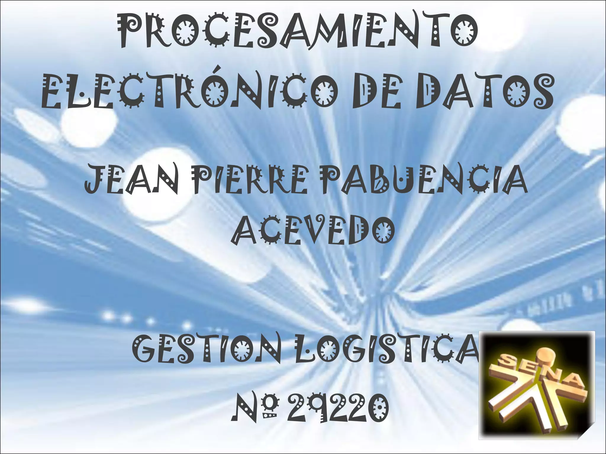 PROCESAMIENTO ELECTRÓNICO DE DATOS JEAN PIERRE PABUENCIA ACEVEDO GESTION LOGISTICA Nº 29220