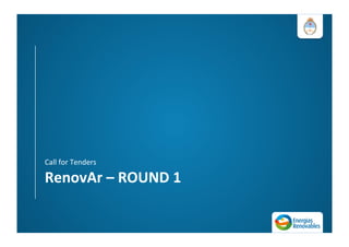 Call	
  for	
  Tenders	
  
RenovAr	
  –	
  ROUND	
  1	
  
 