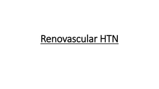 Renovascular HTN
 