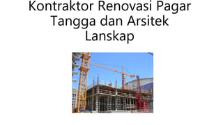Kontraktor Renovasi Pagar
Tangga dan Arsitek
Lanskap
 