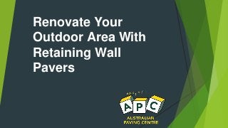 Renovate Your
Outdoor Area With
Retaining Wall
Pavers
 