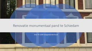 Renovatie monumentaal pand te Schiedam
door 4i-LEAN vastgoedonderhoud
 