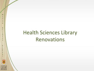Health Sciences Library
     Renovations
 