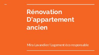 Rénovation
D’appartement
ancien
Mira Lavandier/ Logement éco responsable
 